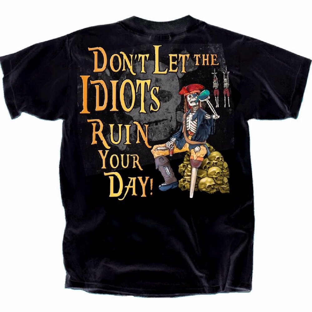 Don’t Let the Idiots Ruin Your Day Pirates Short Sleeve T-Shirt - NEW Fast Ship
